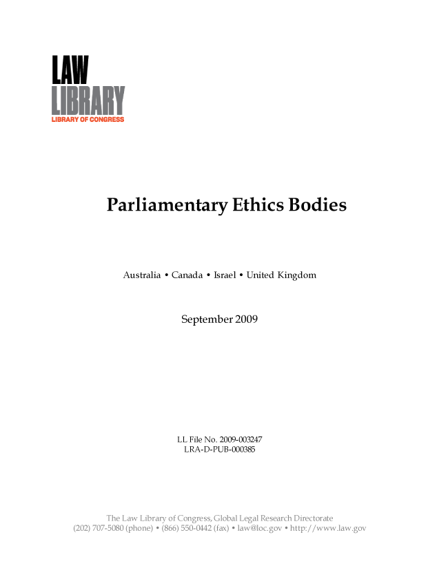handle is hein.llcr/locaesa0001 and id is 1 raw text is: Parliamentary Ethics Bodies
Australia - Canada - Israel - United Kingdom
September 2009
LL File No. 2009-003247
LRA-D-PUB-000385
(2 2) 7 -2B  ( n   + (. _.  . 2 .a ' v i  :/


