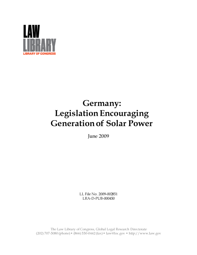 handle is hein.llcr/locaesc0001 and id is 1 raw text is: Germany:
Legislation Encouraging
Generation of Solar Power
June 2009
LL File No. 2009-002851
LRA-D-PUB-000450
Th  Lw  ibar o CnresGoalLealRserc  iirctraV


