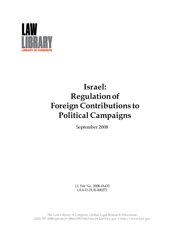 handle is hein.llcr/locaetm0001 and id is 1 raw text is: LU7N

Israel:
Regulation of
Foreign Contributions to
Political Campaigns
September 2008
LL File No. 2008-01435
LRA-D-PUB-000272
w yn      >2.  ga


