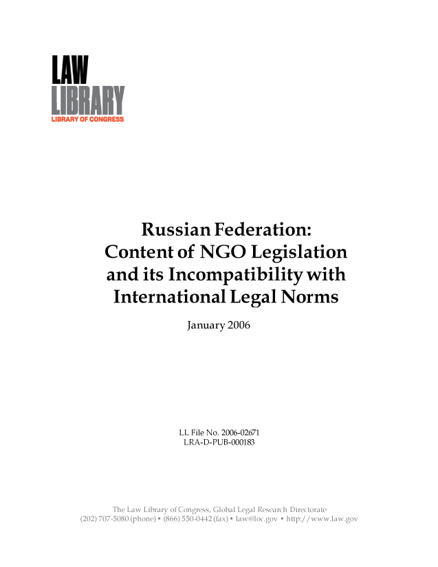 handle is hein.llcr/locafah0001 and id is 1 raw text is: Russian Federation:
Content of NGO Legislation
and its Incompatibility with
International Legal Norms
January 2006
LL File No. 2006-02671
LRA-D-PUB-000183
Th  L w  ibar  o  CnresGoalLealRserc  iirctraV


