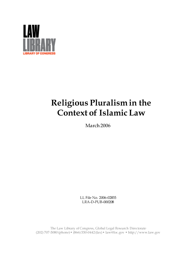 handle is hein.llcr/locafaj0001 and id is 1 raw text is: Religious Pluralism in the
Context of Islamic Law
March 2006
LL File No. 2006-02835
LRA-D-PUB-000208
aw y   grs   ga



