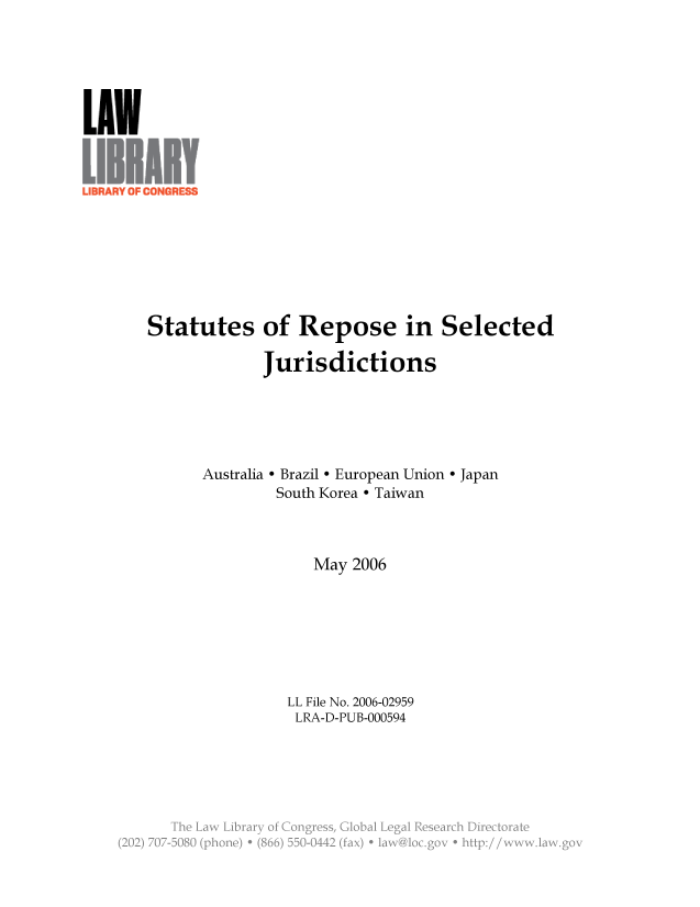 handle is hein.llcr/locafba0001 and id is 1 raw text is: LUN
Statutes of Repose in Selected
Jurisdictions
Australia - Brazil - European Union - Japan
South Korea - Taiwan
May 2006
LL File No. 2006-02959
LRA-D-PUB-000594
h         y    gc


