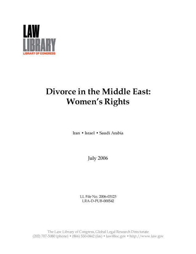 handle is hein.llcr/locafbv0001 and id is 1 raw text is: Divorce in the Middle East:
Women's Rights
Iran - Israel - Saudi Arabia
July 2006
LL File No. 2006-03123
LRA-D-PUB-000542
es,    o
(2 j 70-2B8  (poe  + 8.  500  1  fx V  asio .v  h  p:/ w la gv


