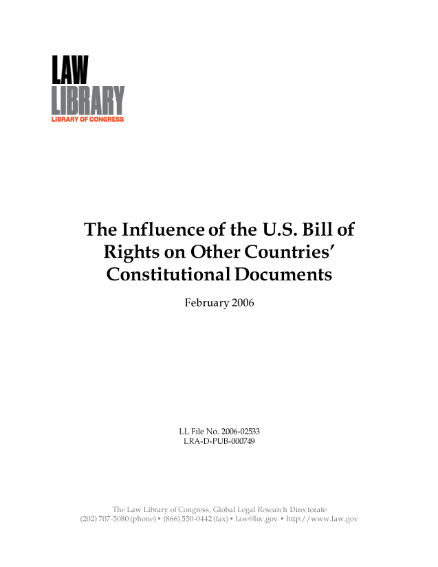 handle is hein.llcr/locafct0001 and id is 1 raw text is: The Influence of the U.S. Bill of
Rights on Other Countries'
Constitutional Documents
February 2006
LL File No. 2006-02533
LRA-D-PUB-000749
w y,



