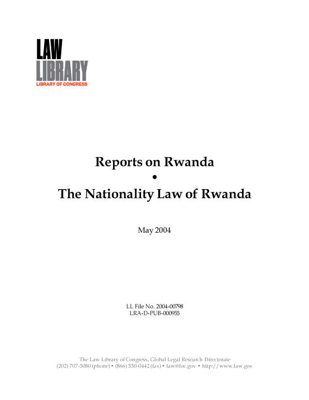 handle is hein.llcr/locaffs0001 and id is 1 raw text is: 1AW
Reports on Rwanda
The Nationality Law of Rwanda

May 2004
LL File No. 2004-00798
LRA-D-PUB-000955
Law  ay    g  ssga        aa


