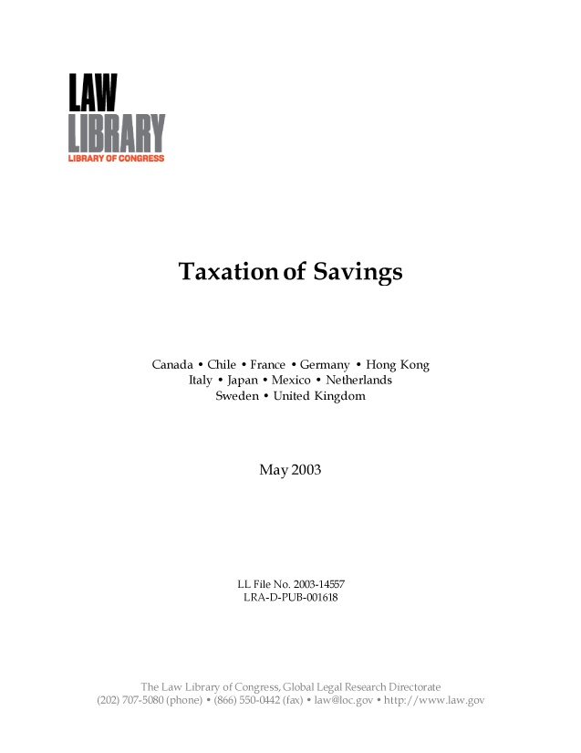 handle is hein.llcr/locafkz0001 and id is 1 raw text is: Taxation of Savings
Canada - Chile - France - Germany - Hong Kong
Italy - Japan - Mexico - Netherlands
Sweden - United Kingdom
May 2003
LL File No. 2003-14557
LRA-D-PUB-001618
-h  Law LNray  Cogr's loa'Lea Rserc  re '.ra
(2 j 70-2B8  (poe  + 8.  5-11  fx  a  lcgveh~~:/ w~a~o


