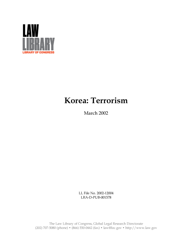 handle is hein.llcr/locafoc0001 and id is 1 raw text is: Korea: Terrorism
March 2002
LL File No. 2002-12004
LRA-D-PUB-001578
The  aw Lbray ofConges - Goa  eg-RsarhDr-trt


