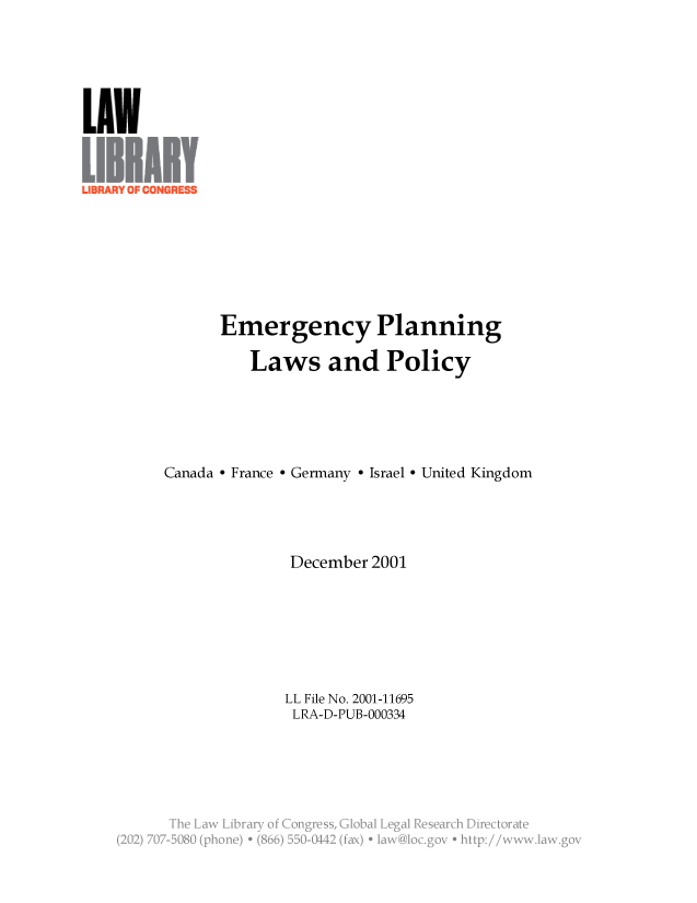 handle is hein.llcr/locafqc0001 and id is 1 raw text is: Emergency Planning
Laws and Policy
Canada - France - Germany - Israel - United Kingdom
December 2001
LL File No. 2001-11695
LRA-D-PUB-000334
(_  . 2  .  ) +  ( .  .. . 2  ':x V  .a  v


