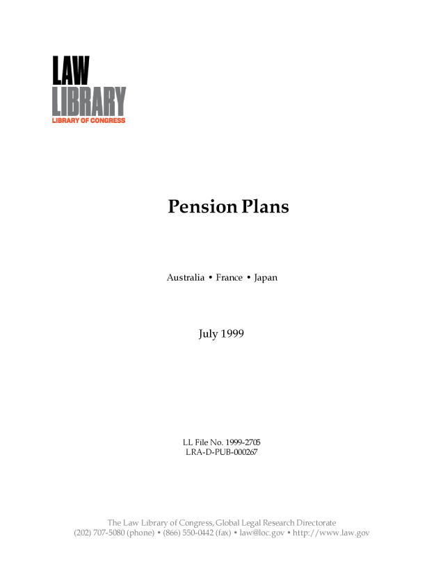 handle is hein.llcr/locafuf0001 and id is 1 raw text is: Pension Plans
Australia - France - Japan
July 1999
LL File No. 1999-2705
LRA-D-PUB-000267
e        ay    n  s    ag


