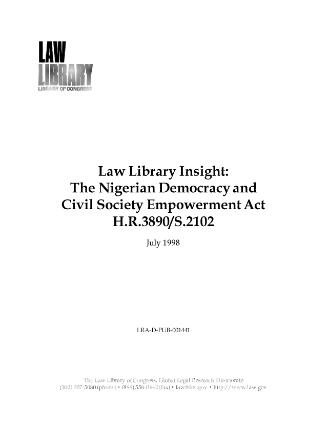 handle is hein.llcr/locafzb0001 and id is 1 raw text is: Law Library Insight:
The Nigerian Democracy and
Civil Society Empowerment Act
H.R.3890/S.2102
July 1998
LRA-D-PUB-001441


