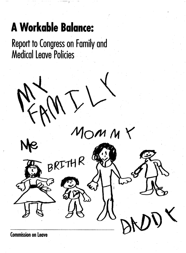 handle is hein.miscreports/wrkbal0001 and id is 1 raw text is: 
A Workable Balance:
Report to Congress on Family and
Medical Leave Policies


Commission on Leave


MC)A1 /w


