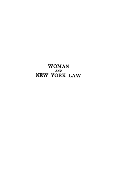 handle is hein.newyork/wonyl0001 and id is 1 raw text is: 












   WOMAN
     AND
NEW YORK LAW


