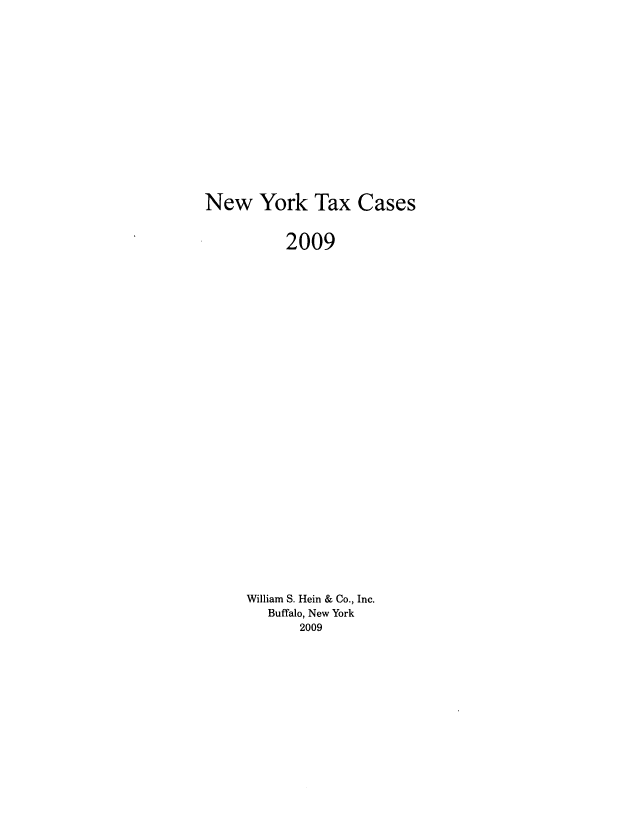 handle is hein.nytax/nytcas0062 and id is 1 raw text is: New York Tax Cases

2009
William S. Hein & Co., Inc.
Buffalo, New York
2009


