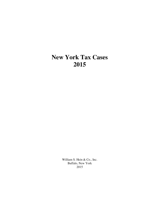 handle is hein.nytax/nytcas0074 and id is 1 raw text is: 
















New York Tax Cases

          2015




























     William S. Hein & Co., Inc.
        Buffalo, New York
            2015


