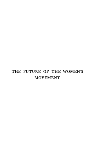 handle is hein.peggy/fofwm0001 and id is 1 raw text is: 















THE FUTURE OF THE WOMEN'S
       MOVEMENT


