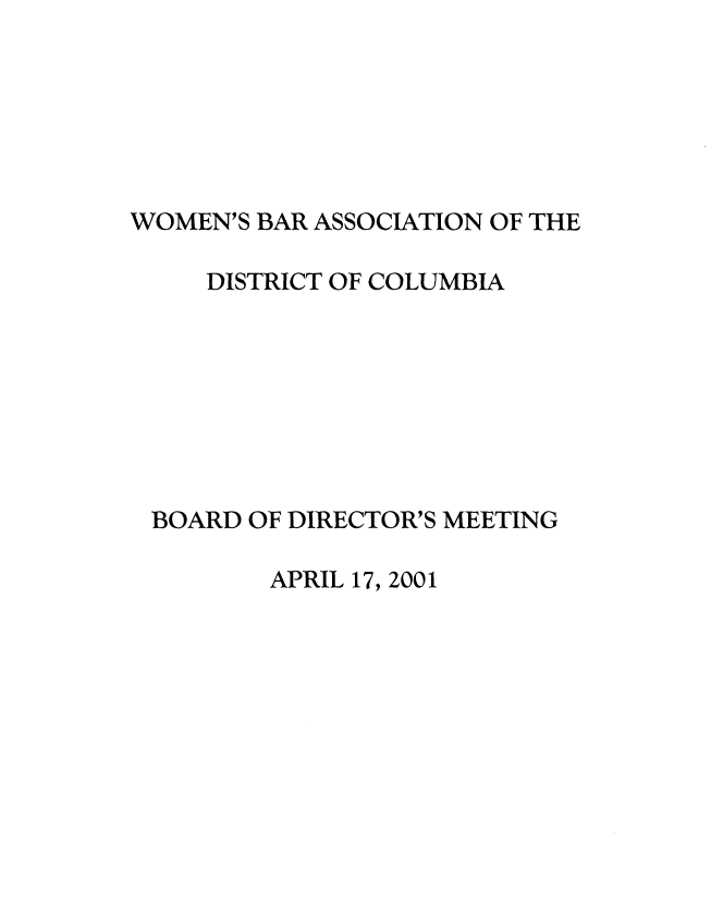 handle is hein.peggy/wbadir0001 and id is 1 raw text is: 






WOMEN'S BAR ASSOCIATION OF THE


   DISTRICT OF COLUMBIA








BOARD OF DIRECTOR'S MEETING


APRIL 17, 2001


