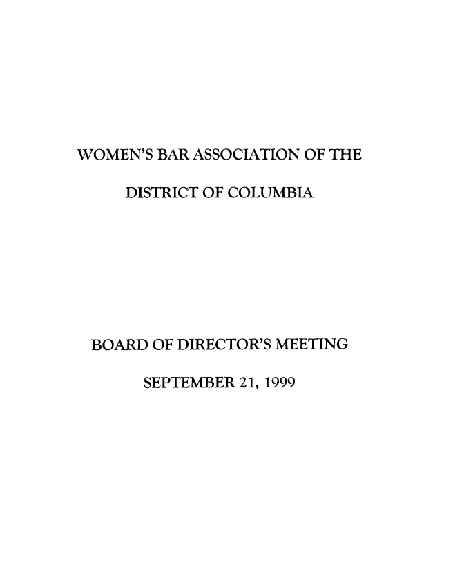 handle is hein.peggy/wbamxtx0005 and id is 1 raw text is: 







WOMEN'S BAR ASSOCIATION OF THE


   DISTRICT OF COLUMBIA








BOARD OF DIRECTOR'S MEETING


SEPTEMBER 21, 1999


