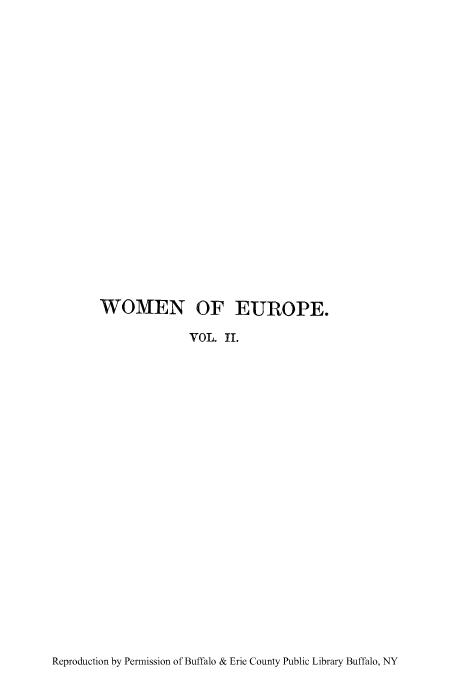 handle is hein.peggy/wofefit0002 and id is 1 raw text is: WOMEN OF EUROPE.
VOL II.

Reproduction by Permission of Buffalo & Erie County Public Library Buffalo, NY


