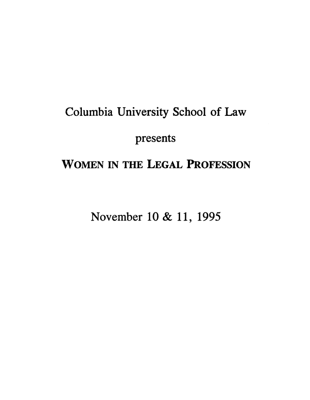 handle is hein.peggy/wolessi0001 and id is 1 raw text is: Columbia University School of Law
presents
WOMEN IN THE LEGAL PROFESSION

November 10 & 11,

1995


