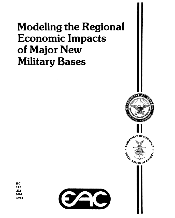 handle is hein.prescomm/morecijmb0001 and id is 1 raw text is: 





Modeling the Regional


Economic Impacts


of Major New


Military Bases






















     IlCI
                    'TZ










                    $r*ES C




HC
110
.D4
M62
1983


