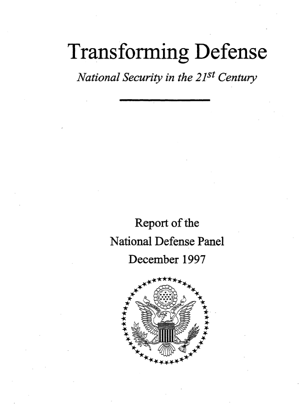 handle is hein.prescomm/trdefns0001 and id is 1 raw text is: Transforming Defense
National Security in the 21st Century
Report of the
National Defense Panel
December 1997


