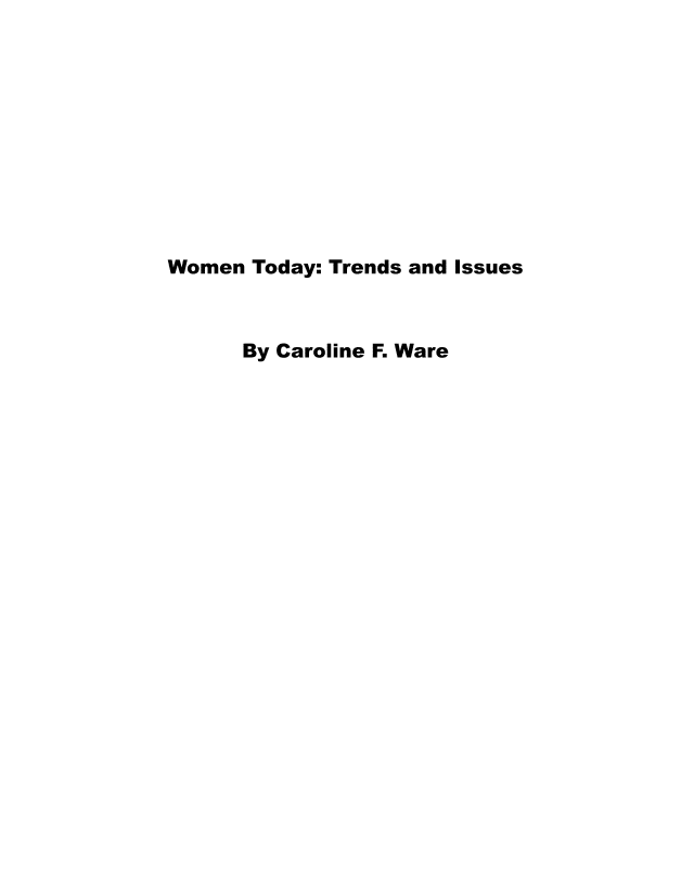 handle is hein.prescomm/wotaytis0001 and id is 1 raw text is: 










Women Today: Trends and Issues



      By Caroline F. Ware


