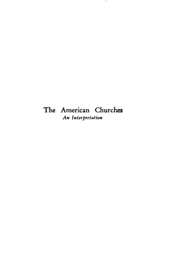 handle is hein.religion/amchrch0001 and id is 1 raw text is: 














The American Churches
      An Interpretation


