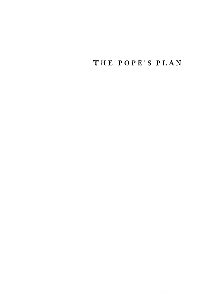 handle is hein.religion/pplsrec0001 and id is 1 raw text is: 






THE POPE'S PLAN


