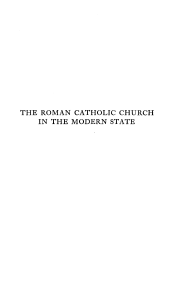 handle is hein.religion/rccmst0001 and id is 1 raw text is: THE ROMAN CATHOLIC CHURCH
IN THE MODERN STATE


