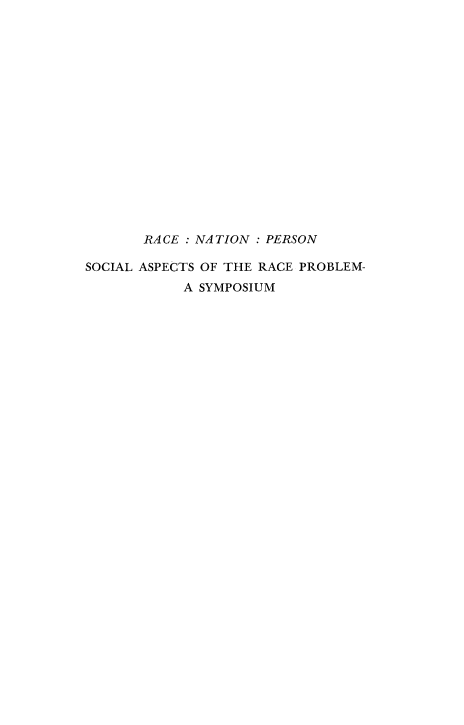 handle is hein.religion/rcnpersa0001 and id is 1 raw text is: 

















       RACE : NATION : PERSON

SOCIAL ASPECTS OF THE RACE PROBLEM-
            A SYMPOSIUM


