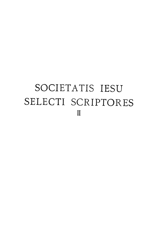 handle is hein.religion/spetcani0002 and id is 1 raw text is: 






  SOCIETATIS IESU
SELECTI SCRIPTORES
         II


