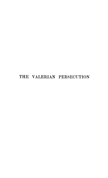 handle is hein.religion/vlrprs0001 and id is 1 raw text is: THE VALERIAN PERSECUTION


