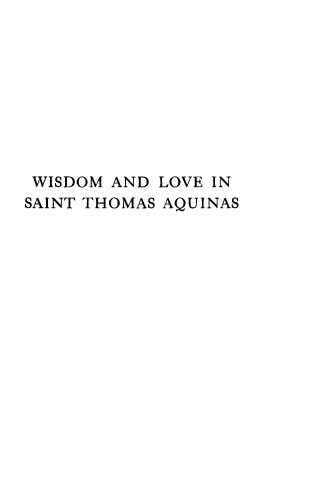 handle is hein.religion/wmadleist0001 and id is 1 raw text is: 









WISDOM  AND LOVE IN
SAINT THOMAS AQUINAS


