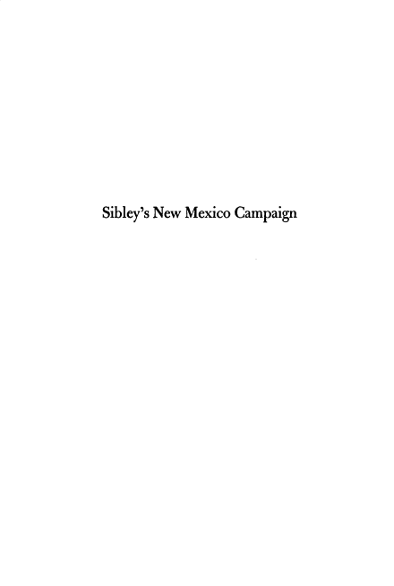 handle is hein.slavery/siblnmx0001 and id is 1 raw text is: 










Sibley's New Mexico Campaign



