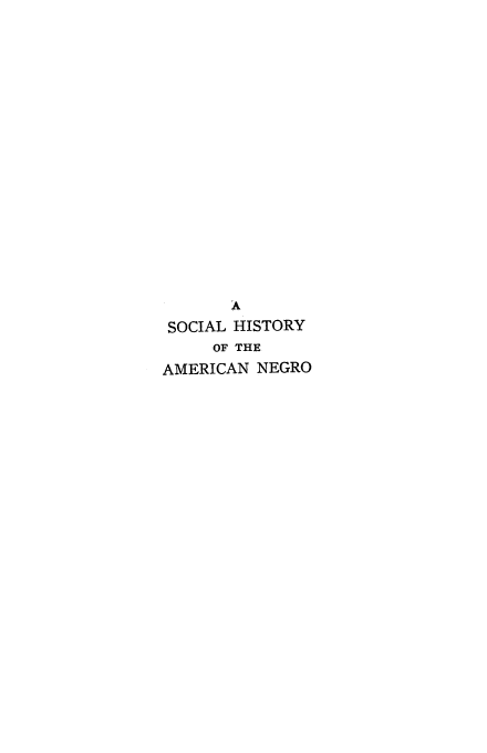 handle is hein.slavery/sohane0001 and id is 1 raw text is: A
SOCIAL HISTORY
OF THE
AMERICAN NEGRO


