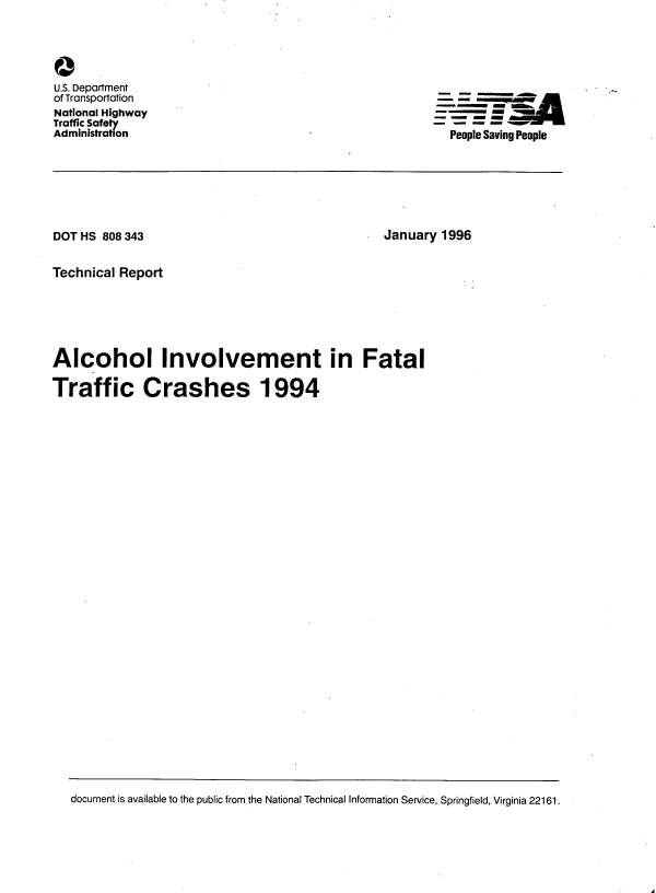 handle is hein.space/alclivmt0001 and id is 1 raw text is: 




a
U.S. Department
of Transportation
National Highway
Traffic Safety
Administration


- - m ,
-  -  - -
  People Saving People


DOTHS  808343


January  1996


Technical Report







Alcohol Involvement in Fatal

Traffic Crashes 1994


document is available to the public from the National Technical Information Service, Springfield, Virginia 22161.


