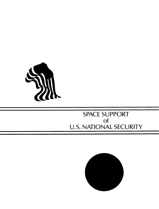 handle is hein.space/spsupprt0001 and id is 1 raw text is: 















    SPACE SUPPORT
         Of
U.S. NATIONAL SECURITY


