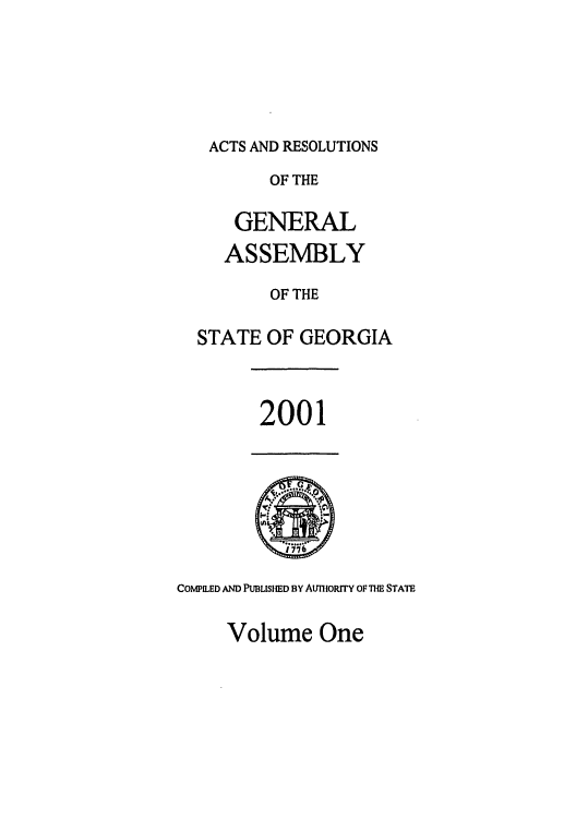 handle is hein.ssl/ssga0005 and id is 1 raw text is: ACTS AND RESOLUTIONS
OF THE
GENERAL
ASSEMBLY
OF THE
STATE OF GEORGIA

2001

COMPILED AND PUBLISHED BY AuTIIoRrY OF THE STATE

Volume One


