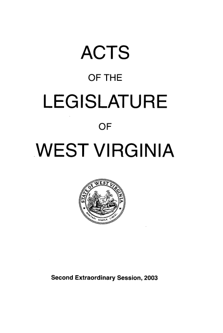 handle is hein.ssl/sswv0011 and id is 1 raw text is: ACTS
OF THE
LEGISLATURE
OF
WEST VIRGINIA

Second Extraordinary Session, 2003



