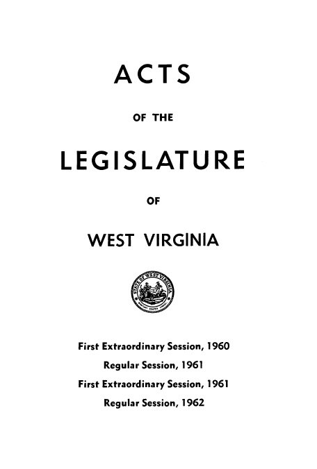 handle is hein.ssl/sswv0062 and id is 1 raw text is: ACTS
OF THE
LEGISLATURE
OF
WEST VIRGINIA

First Extraordinary Session, 1960
Regular Session, 1961
First Extraordinary Session, 1961
Regular Session, 1962


