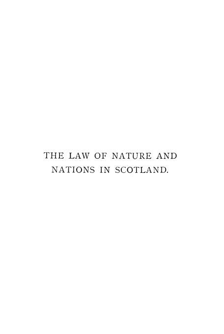 handle is hein.stair/nnsdes0001 and id is 1 raw text is: THE LAW OF NATURE AND
NATIONS IN SCOTLAND.



