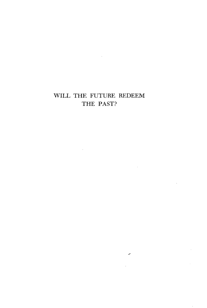 handle is hein.statecon/wlteftr0001 and id is 1 raw text is: 














WILL THE FUTURE REDEEM
       THE PAST?



