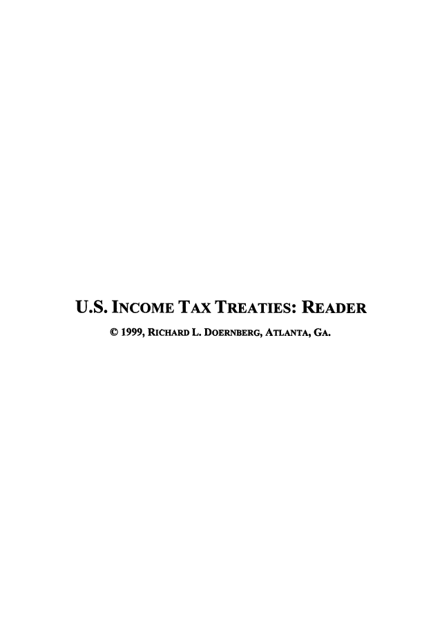 handle is hein.taxconv/ittrdoe0001 and id is 1 raw text is: U.S. INCOME TAx TREATIES: READER
© 1999, RICHARD L. DOERNBERG, ATLANTA, GA.


