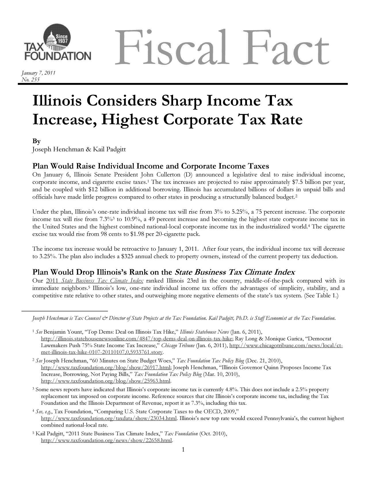 handle is hein.taxfoundation/ffcffxz0001 and id is 1 raw text is: 9F  N D A T IO N  :                                        100, EN                   0 O
January 7, 2011
No. 255
Illinois Considers Sharp Income Tax
Increase, Highest Corporate Tax Rate
By
Joseph Henchman & Kail Padgitt
Plan Would Raise Individual Income and Corporate Income Taxes
On January 6, Illinois Senate President John Cullerton (D) announced a legislative deal to raise individual income,
corporate income, and cigarette excise taxes.1 The tax increases are projected to raise approximately $7.5 billion per year.
and be coupled with $12 billion in additional borrowing. Illinois has accumulated billions of dollars in unpaid bills and
officials have made little progress compared to other states in producing a structurally balanced budget.2
Under the plan, Illinois's one-rate individual income tax will rise from 3% to 5.25%, a 75 percent increase. The corporate
income tax will rise from 7.3%3 to 10.9%, a 49 percent increase and becoming the highest state corporate income tax in
the United States and the highest combined national-local corporate income tax in the industrialized world.4 The cigarette
excise tax would rise from 98 cents to $1.98 per 20-cigarette pack.
The income tax increase would be retroactive to January 1, 2011. After four years, the individual income tax will decrease
to 3.25%. The plan also includes a $325 annual check to property owners, instead of the current property tax deduction.
Plan Would Drop Illinois's Rank on the State Business Tax Climate Index
Our 2011 S/le TBuszness Tax Climate hidex ranked Illinois 23rd in the country, middle-of-the-pack compared with its
immediate neighbors.5 Illinois's low, one-rate individual income tax offers the advantages of simplicity, stability, and a
competitive rate relative to other states, and outweighing more negative elements of the state's tax system. (See Table 1.)
Joseph Henchman is Tax Counsel & Director of State Projects at the Tax Foundation. KailPadgitt, Ph.D. is Staff Economist at the Tax Foundation.
1 See Benjamin Yount, Top Dems: Deal on Illinois Tax Hike, Illinois Statehouse News (Jan. 6, 2011),
http: / illinois.statehouseniewsonline.com,/4847itop-dems-deal-on-illinois-tax-hike; Ray Long & Monique Garica, Democrat
Lawmakers Push 75% State Income Tax Increase, Chicago Tribune (Jan. 6, 2011), b:--w-w- chicagotribune-com/-ncxx s, localct-
met-illinois- tax-hike- 0107-2011010 0,5933 761.storV.
2 See Joseph Henchman, 60 Minutes on State Budget Woes, Tax Foundation Tax Polig Blog (Dec. 21, 2010),
http: w/Iw.taxfoundation org.b!0g. show,'i691.html; Joseph Henchman, Illinois Governor Quinn Proposes Income Tax
Increase, Borrowing, Not Paying Bills, Tax Foundation Tax Poli y Blog (Mar. 10, 2010),
ht/iwwwx\taxfoundationorg blog, show! 25963.htm.
3Some news reports have indicated that Illinois's corporate income tax is currently 4.80%. This does not include a 2.50% property
replacement tax imposed on corporate income. Reference sources that cite Illinois's corporate income tax, including the Tax
Foundation and the Illinois Department of Revenue, report it as 7.30%, including this tax.
4 See, eg, Tax Foundation, Comparing U.S. State Corporate Taxes to the OECD, 2009,
ww  txtunato  or  adt   hw 2303 4.h ml. Illinois's new top rate would exceed Pennsylvania's, the current highest
combined national-local rate.
sKail Padgitt, 2011 State Business Tax Climate Index, Tax Foundation (Oct. 2010),
http.i !wxvwtaxfoundation.org ne ,-s show  :22658.html.


