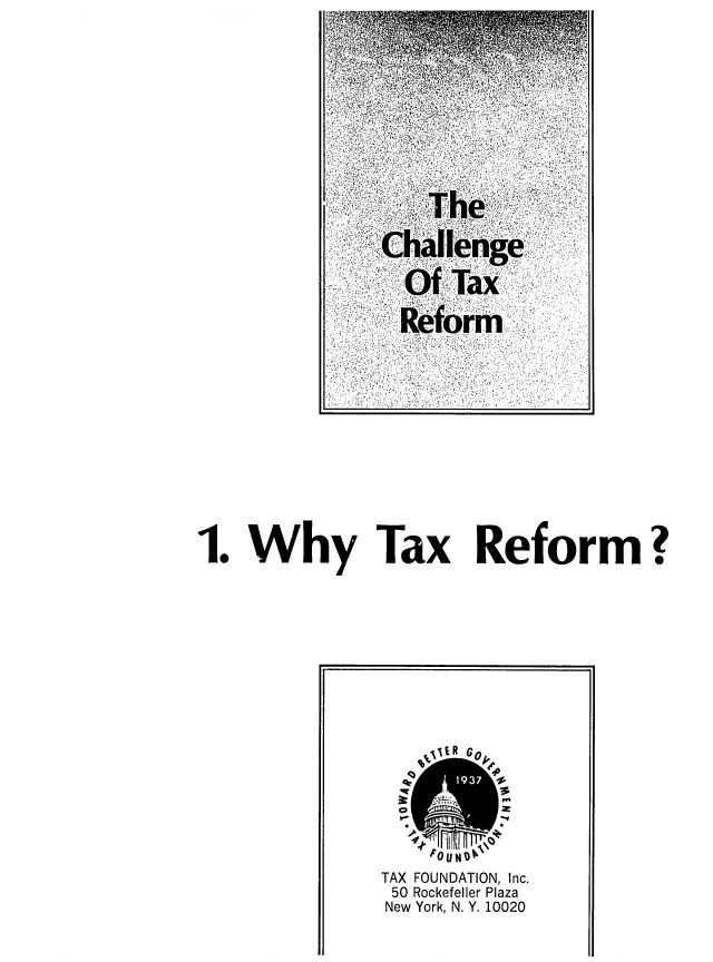 handle is hein.tera/charefotre0001 and id is 1 raw text is: Ch alenge,
Reorm
1. Why Tax Reform?
TAX FOUNDATION, Inc.
50 Rockefeller Plaza
New York, N. Y. 10020


