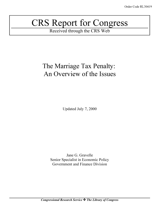 handle is hein.tera/crstax0212 and id is 1 raw text is: Order Code RL30419

The Marriage Tax Penalty:
An Overview of the Issues
Updated July 7, 2000
Jane G. Gravelle
Senior Specialist in Economic Policy
Government and Finance Division

Congressional Research Service +* The Library of Congress

CRS Report for Congress
Received through the CRS Web


