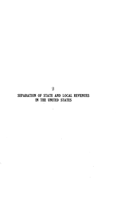 handle is hein.tera/etite0001 and id is 1 raw text is: 



















                   2
SEPARATION OF STATE AND LOCAL REVENUES
          IN THE UNITED STATES


