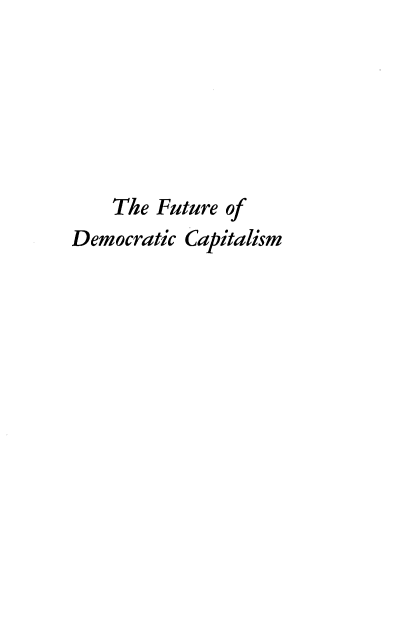 handle is hein.tera/fdctwa0001 and id is 1 raw text is: The Future of
Democratic Capitalism


