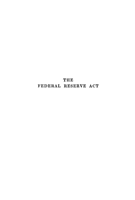 handle is hein.tera/fdrlrvs0001 and id is 1 raw text is: THE
FEDERAL RESERVE ACT


