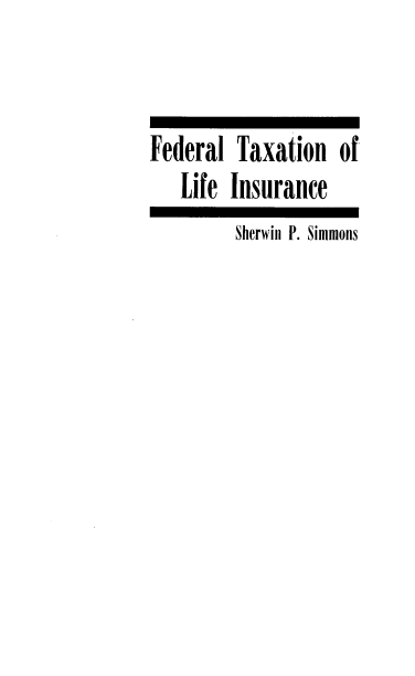 handle is hein.tera/fedtaxli0001 and id is 1 raw text is: Federal Taxation of
Life Insurance
Sherwin P. Simmons



